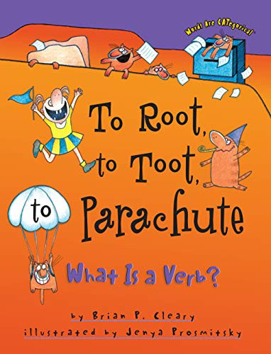 To Root, to Toot, to Parachute (What Is a Verb?) by Brian P. Cleary, Jenya Prosmitsky, 9781575054186