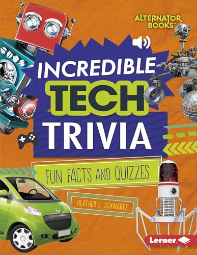 Incredible Tech Trivia (Fun Facts and Quizzes) by Heather E. Schwartz, 9781512483321