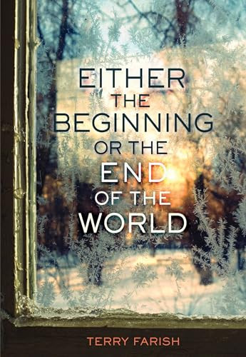 Either the Beginning or the End of the World by Terry Farish, 9781467774833