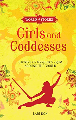 Girls and Goddesses (Stories of Heroines from around the World) by Lari Don, Francesca Greenwood, 9781512413373
