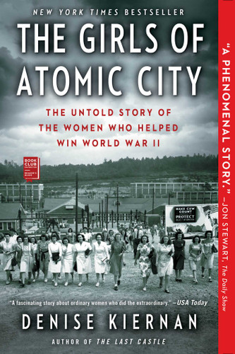 The Girls of Atomic City (The Untold Story of the Women Who Helped Win World War II) by Denise Kiernan, 9781451617535