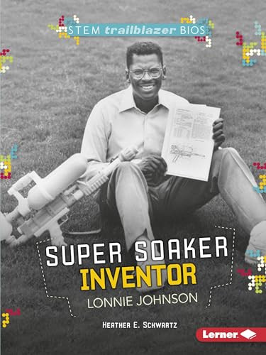 Super Soaker Inventor Lonnie Johnson by Heather E. Schwartz, 9781512456325