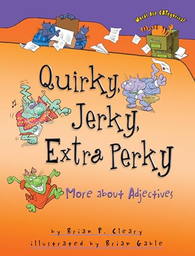 Quirky, Jerky, Extra Perky (More about Adjectives) by Brian P. Cleary, Brian Gable, 9781580139366