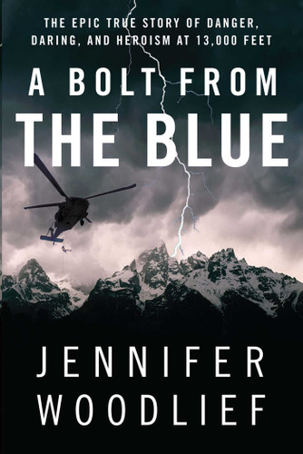 A Bolt from the Blue (The Epic True Story of Danger, Daring, and Heroism at 13,000 Feet) by Jennifer Woodlief, 9781451607086