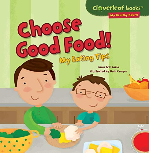 Choose Good Food! (My Eating Tips) by Gina Bellisario, Holli Conger, 9781467723947