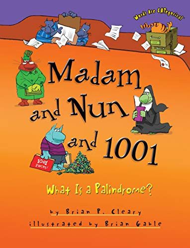 Madam and Nun and 1001 (What Is a Palindrome?) by Brian P. Cleary, Brian Gable, 9781467726283