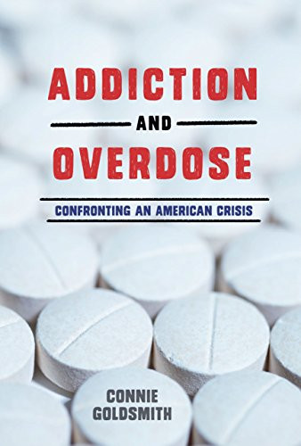 Addiction and Overdose (Confronting an American Crisis) by Connie Goldsmith, 9781512409536 Addiction and Overdose (Confronting an American Crisis) by Connie Goldsmith, 9781512409536