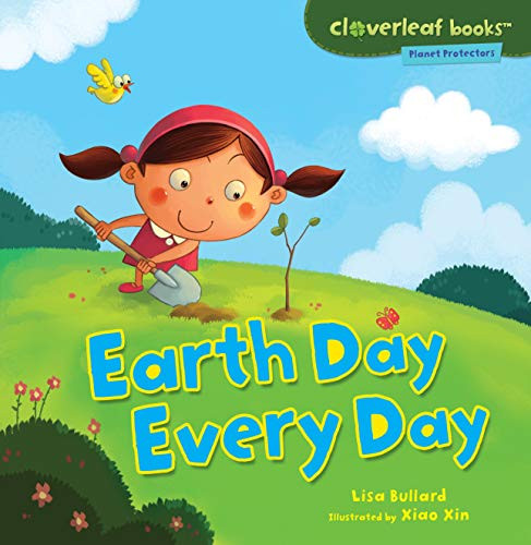 Earth Day Every Day by Lisa Bullard, Xiao Xin, 9780761385127