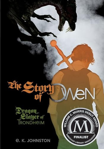 The Story of Owen (Dragon Slayer of Trondheim) by E.K. Johnston, 9781467710664