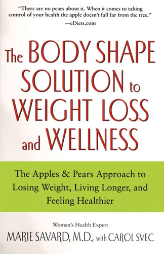 The Body Shape Solution to Weight Loss and Wellness (The Apples & Pears Approach to Losing Weight, Living Longer, and Feeling Healthier) by Marie Savard, Carol Svec, 9780743497145
