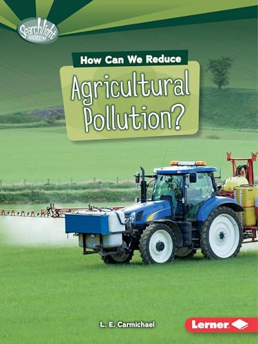 How Can We Reduce Agricultural Pollution? by L. E. Carmichael, 9781467796972