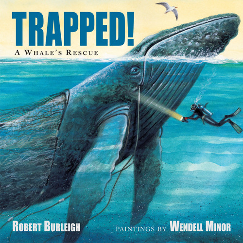 Trapped! A Whale's Rescue - 9781580895590 by Robert Burleigh, Wendell Minor, 9781580895590