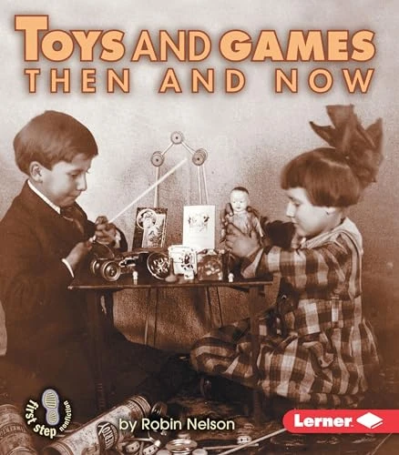 Toys and Games Then and Now by Robin Nelson, 9780822546450