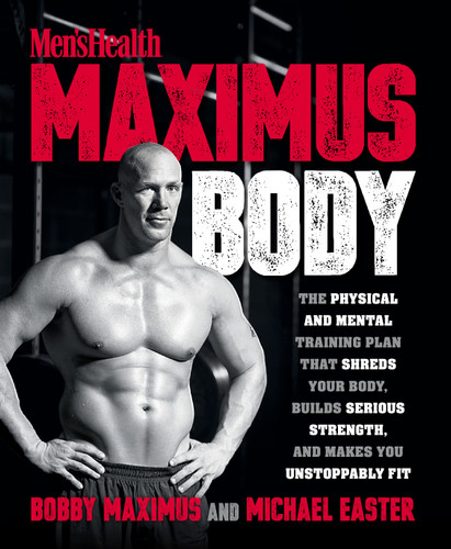 Maximus Body (The Physical and Mental Training Plan That Shreds Your Body, Builds Serious Strength, and Makes You Unstoppably Fit) by Bobby Maximus, Michael Easter, 9781623369903