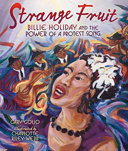 Strange Fruit (Billie Holiday and the Power of a Protest Song) by Gary Golio, Charlotte Riley-Webb, 9781467751230