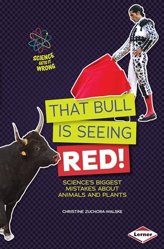 That Bull Is Seeing Red! (Science's Biggest Mistakes about Animals and Plants) by Christine Zuchora-Walske, 9781467745505