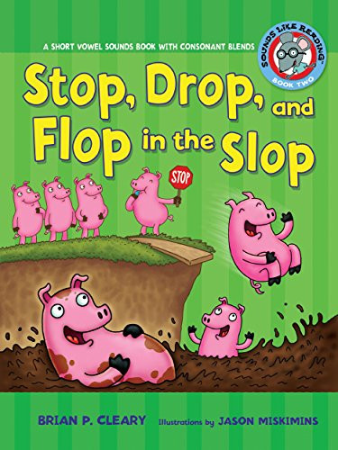 Stop, Drop, and Flop in the Slop (A Short Vowel Sounds Book with Consonant Blends) by Brian P. Cleary, Jason Miskimins, 9780761342014