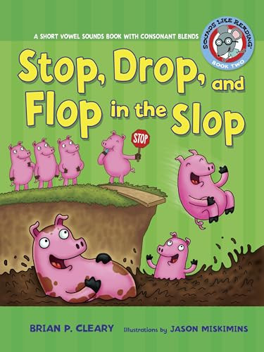 Stop, Drop, and Flop in the Slop (A Short Vowel Sounds Book with Consonant Blends) by Brian P. Cleary, Jason Miskimins, 9780761342014