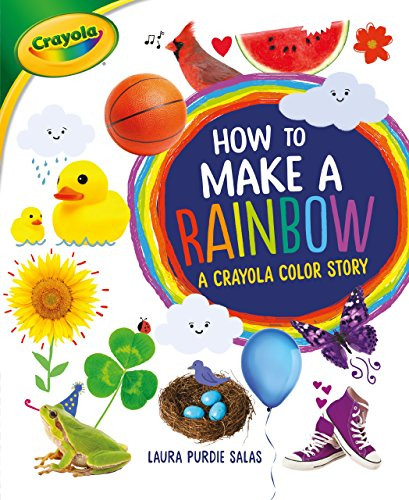 How to Make a Rainbow (A Crayola ® Color Story) - 9781541521728 by Laura Purdie Salas, 9781541521728