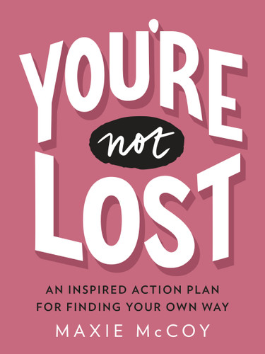 You're Not Lost (An Inspired Action Plan for Finding Your Own Way) by Maxie McCoy, 9780143132561