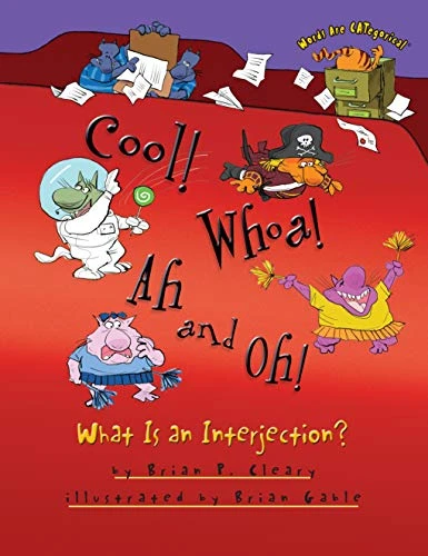 Cool! Whoa! Ah and Oh! (What Is an Interjection?) by Brian P. Cleary, Brian Gable, 9781467709002