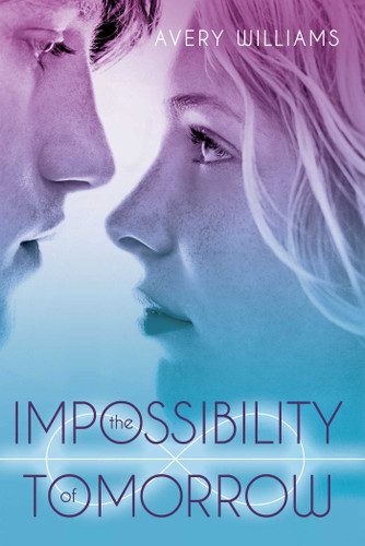 The Impossibility of Tomorrow by Avery Williams, 9781442443204
