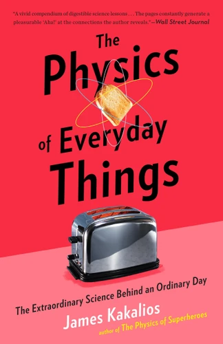 The Physics of Everyday Things (The Extraordinary Science Behind an Ordinary Day) - 9780770437756 by James Kakalios, 9780770437756