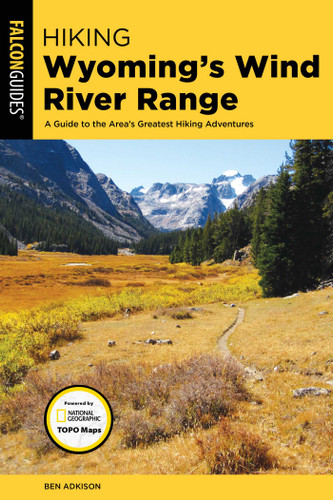 Hiking Wyoming's Wind River Range by Ben Adkison, 9781493030224