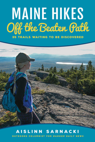 Maine Hikes Off the Beaten Path (35 Trails Waiting to Be Discovered) by Aislinn Sarnacki, 9781608935987