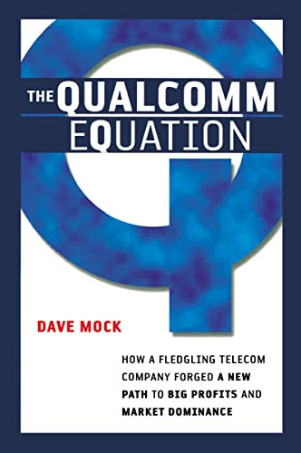 The Qualcomm Equation (How a Fledgling Telecom Company Forged a New Path to Big Profits and Market Dominance) by Dave MOCK, 9780814409978