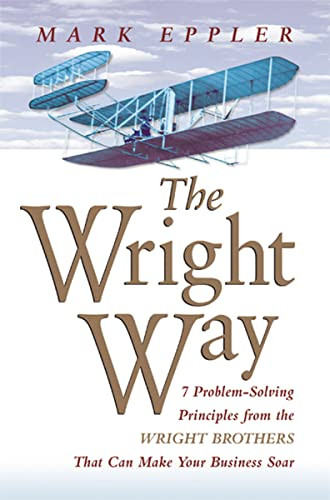 Wright Way (7 Problem-Solving Principles from the Wright Brothers That Can Make Your Business Soar) by Mark EPPLER, 9780814414613