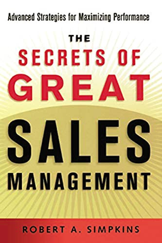The Secrets of Great Sales Management (Advanced Strategies for Maximizing Performance) by Robert A. SIMPKINS, 9780814415931