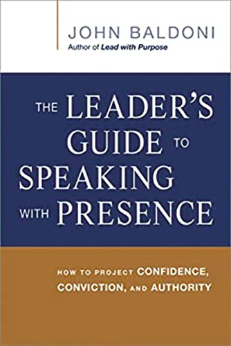 The Leader's Guide to Speaking with Presence (How to Project Confidence, Conviction, and Authority) by John Baldoni, 9780814433799