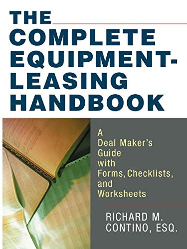 The Complete Equipment-Leasing Handbook (A Deal Maker's Guide with Forms, Checklists, and Worksheets) by Richard Contino, 9780814473795