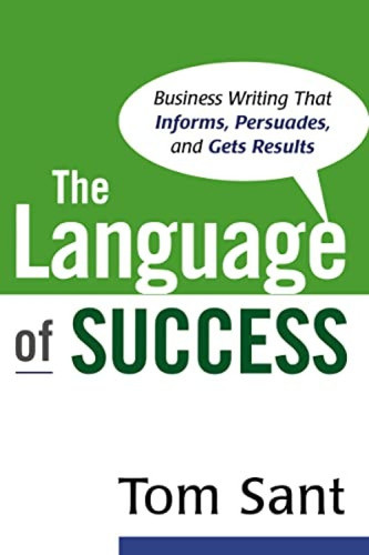 The Language of Success (Business Writing That Informs, Persuades, and Gets Results) by Tom Sant, 9780814474730