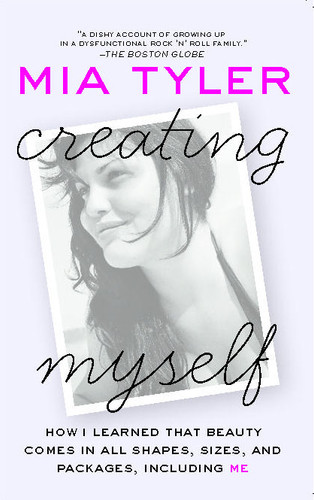 Creating Myself (How I Learned That Beauty Comes in All Shapes, Sizes, and Packages, Including Me) by Mia Tyler, 9781416558613