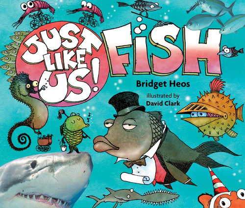Just Like Us! Fish by Bridget Heos, David Clark, 9780544570955