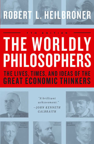 The Worldly Philosophers (The Lives, Times And Ideas Of The Great Economic Thinkers) by Robert L. Heilbroner, 9780684862149