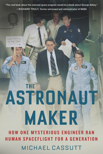 The Astronaut Maker (How One Mysterious Engineer Ran Human Spaceflight for a Generation) by Michael Cassutt, 9781613737002