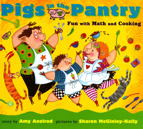 Pigs in the Pantry (Fun with Math and Cooking) by Amy Axelrod, Sharon McGinley-Nally, 9780689825552