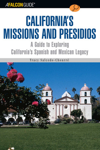A FalconGuide® to California's Missions and Presidios by Tracy Salcedo, 9780762727933