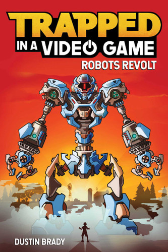 Trapped in a Video Game (Robots Revolt) by Dustin Brady, Jesse Brady, 9781449495152