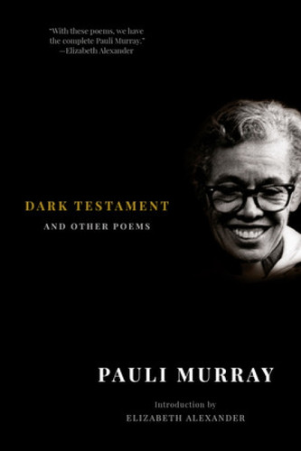 Dark Testament (and Other Poems) by Pauli Murray, Elizabeth Alexander, 9781631494833