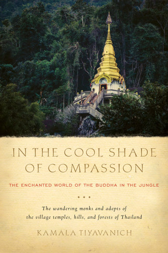 In the Cool Shade of Compassion (The Enchanted World of the Buddha in the Jungle) by Kamala Tiyavanich, 9781611806496