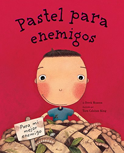 Pastel para enemigos (Enemy Pie Spanish language edition) ((Spanish Books for Kids, Friendship Book for Children)) by Derek Munson, Tara Calahan King, 9781452159560