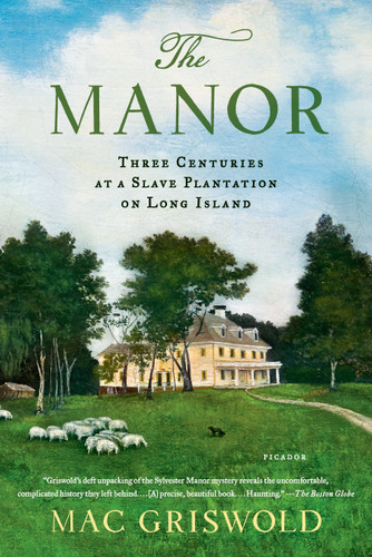 The Manor: Three Centuries at a Slave Plantation on Long Island - 9781250050205 by Mac Griswold, 9781250050205