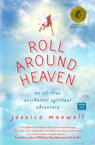 Roll Around Heaven (An All-True Accidental Spiritual Adventure) by Jessica Maxwell, 9781582702377