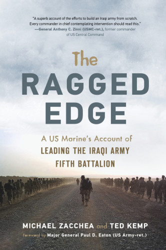 The Ragged Edge (A US Marine's Account of Leading the Iraqi Army Fifth Battalion) by Michael Zacchea, Ted Kemp, Paul D. Eaton, 9781641600460
