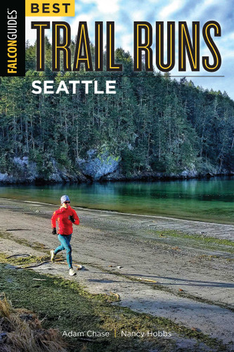 Best Trail Runs Seattle by Adam W. Chase, Nancy Hobbs, 9781493025169