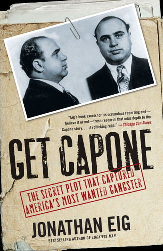Get Capone (The Secret Plot That Captured America's Most Wanted Gangster) by Jonathan Eig, 9781416580607